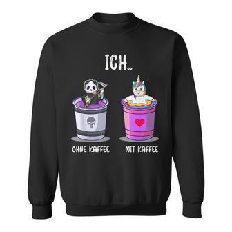 Ich Ohne Kaffee Ich Mit Kaffee Kaffetrinker Slogan Drinks Sweatshirt - Seseable