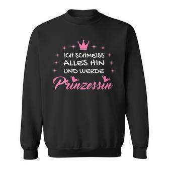 Ich Schmeiss Alles Hin Und Werde Prinzessin I Crown Sweatshirt - Seseable