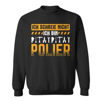 Ich Schreie Nicht Bin Polier Construction Site Builder Polier Sweatshirt - Seseable