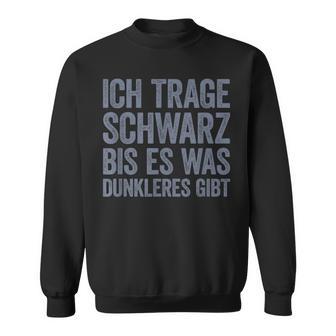 Ich Tragen Schwarz Bis Es Was Dunkeren Gibt Sweatshirt - Seseable