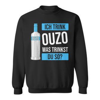 Ich Trink Ouzo Was Trinkst Du So Greece Schnaps Ouzo Sweatshirt - Geschenkecke