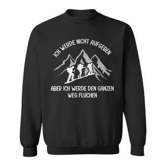 Ich Werde Nicht Aufgeben Aber Den Ganze Weg Fluchen Wander I'm Not Sweatshirt - Seseable