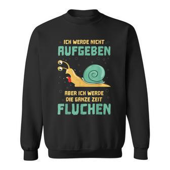 Ich Werde Nicht Aufgeben Aber Die Wanze Zeit Sausen Sweatshirt - Seseable