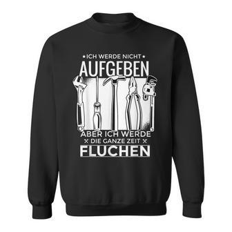 Ich Werde Nicht Aufgeben Sondern Fluchen Sweatshirt für Hartnäckige - Seseable