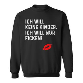 Ich Will Keine Kinder Ich Will Nur Ficken Sweatshirt - Seseable