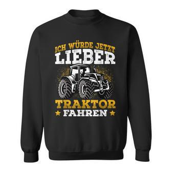 Ich Würde Jetzt Lieber Tractor Fahren Ich Würde Jetzt Lieber Sweatshirt - Seseable