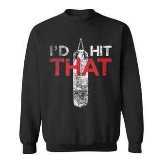 I'd Hit That Boxing And Fighter Sweatshirt - Monsterry UK
