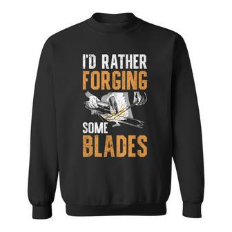 I'd Rather Forging Some Blades Klingen Schmied Sweatshirt - Seseable