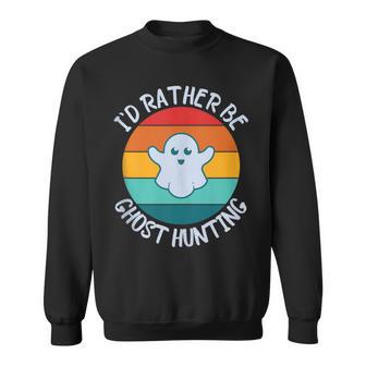 I'd Rather Be Ghost Hunting For Paranormal Activity Sweatshirt - Monsterry AU