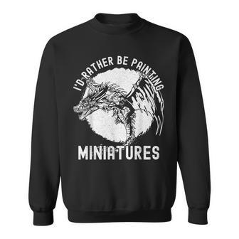 I'd Rather Be Painting Miniatures Model Painting Sweatshirt - Monsterry UK