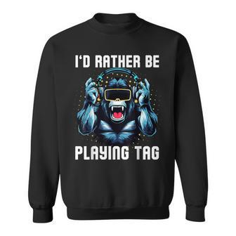 I'd Rather Be Playing Tag Gorilla Vr Gamer Gorilla Monke Tag Sweatshirt - Monsterry AU