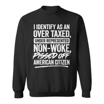 I Identify As An Over Taxed Under Represented Non-Woke Sweatshirt - Seseable