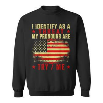 I Identify As A Threat My Pronouns Are Try Me Sweatshirt - Monsterry UK
