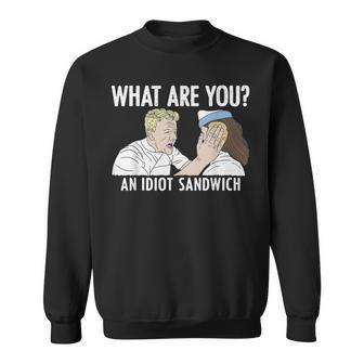 What Are You An Idiot Sandwich Sweatshirt | Mazezy