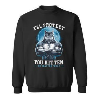 I'll Protect You Kitten No Matter What Sweatshirt - Monsterry