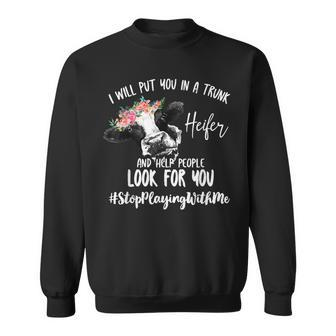 I'll Put You In The Trunk Heifer And Help People Sweatshirt - Monsterry