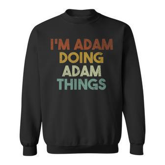 I'm Adam Doing Adam Things First Name Adam Sweatshirt - Seseable