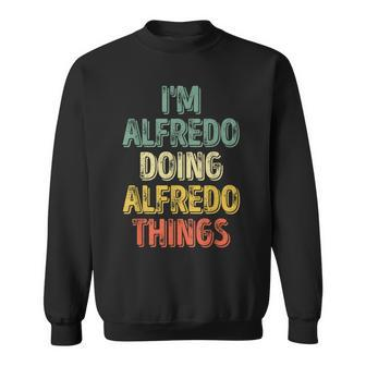 I'm Alfredo Doing Alfredo Things Personalized Name Sweatshirt - Seseable