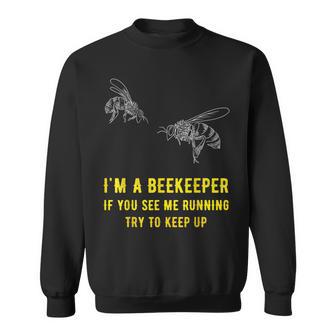 I'm A Beekeeper If You See Me Running Try To Keep Up Sweatshirt - Monsterry AU