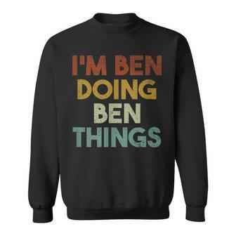 I'm Ben Doing Ben Things First Name Ben Sweatshirt - Seseable