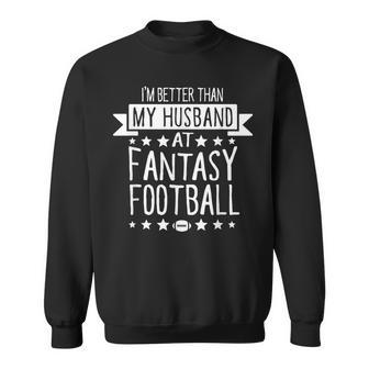 I'm Better Than My Husband At Fantasy Football T Women Sweatshirt - Monsterry