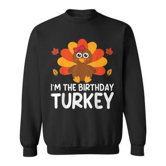 I'm The Birthday Turkey Thanksgiving Birthday Sweatshirt - Monsterry