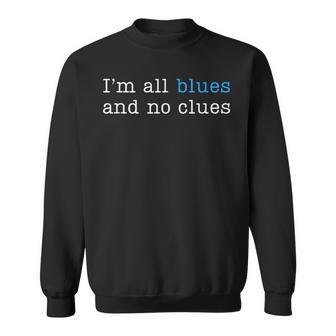 I'm All Blues And No Clues Sweatshirt - Monsterry CA