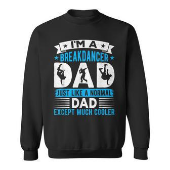 I'm A Breakdancer Dad Break Dancing Hip Hop Dance Lover Papa Sweatshirt - Monsterry AU