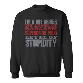 I'm A Bus Driver My Level Of Sarcasm School Bus Operator Sweatshirt | Mazezy