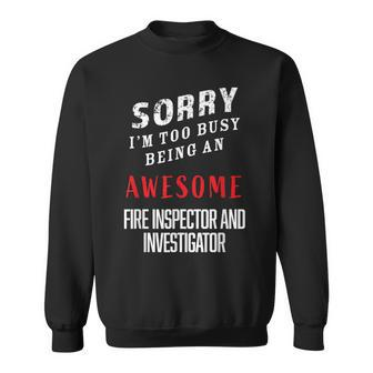 I'm Busy Being An Awesome Fire Inspectors And Investigator Sweatshirt - Monsterry
