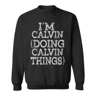 I'm Calvin Doing Calvin Things Family Reunion First Name Sweatshirt - Seseable
