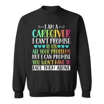 I'm A Caregiver I Can't Promise Caregiver Nurse Sweatshirt - Seseable
