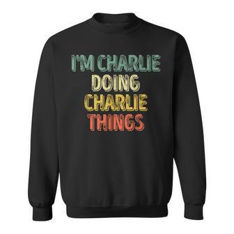 I'm Charlie Doing Charlie Things Personalized Name Sweatshirt - Seseable
