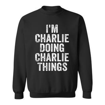 I'm Charlie Doing Charlie Things Personalized Name Sweatshirt - Thegiftio UK