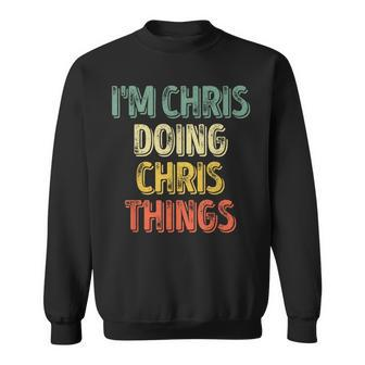 I'm Chris Doing Chris Things Personalized First Name Sweatshirt - Seseable