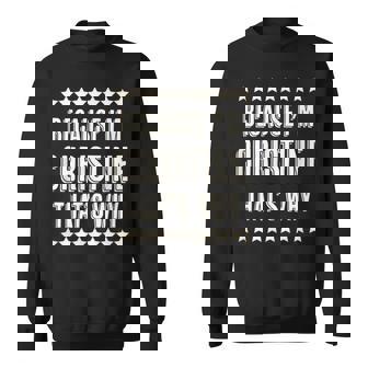 Because I'm Christine That's Why Cute Name Sweatshirt - Monsterry
