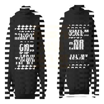 Because I'm Conor That's Why Name Sweatshirt - Seseable