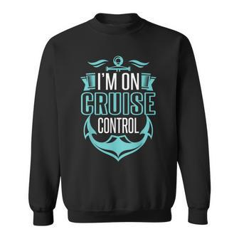 I'm On Cruise Control Family Vacation Couples Anchor T Sweatshirt - Monsterry