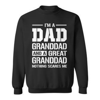I'm A Dad Granddad And A Great Granddad Nothing Scares Me Sweatshirt - Monsterry CA