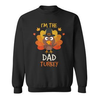 I'm The Dad Turkey Matching Family Thanksgiving Dad Turkey Sweatshirt - Monsterry