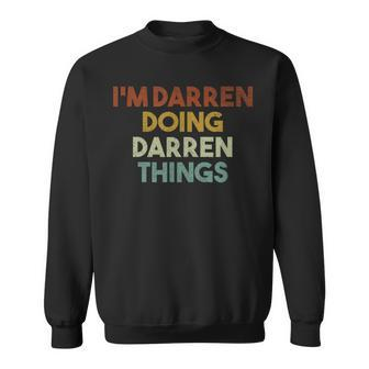 I'm Darren Doing Darren Things First Name Darren Sweatshirt - Seseable