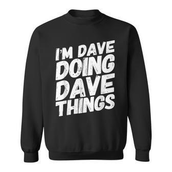 I'm Dave Doing Dave Things Personalized Name Men Sweatshirt | Seseable UK