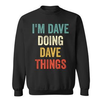 I'm Dave Doing Dave Things Vintage First Name Sweatshirt - Monsterry
