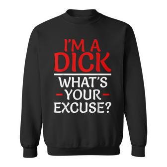 I'm A Dick What's Your Excuse-Vulgar Profanity Sweatshirt - Monsterry DE