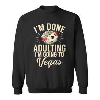 I'm Done Adulting I'm Going To Las Vegas Poker Bachelorette Sweatshirt | Mazezy