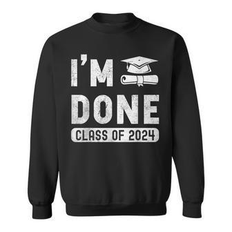 I'm Done Class Of 2024 Graduation 2024 Sweatshirt - Seseable