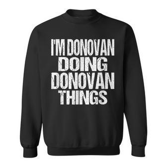 I'm Donovan Doing Donovan Things Personalized First Name Sweatshirt - Monsterry