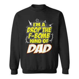 I'm A Drop The F-Bomb Kind Of Dad Sweatshirt - Monsterry