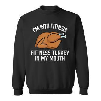 I'm Into Fitness Turkey In My Mouth Thanksgiving Sweatshirt - Thegiftio UK