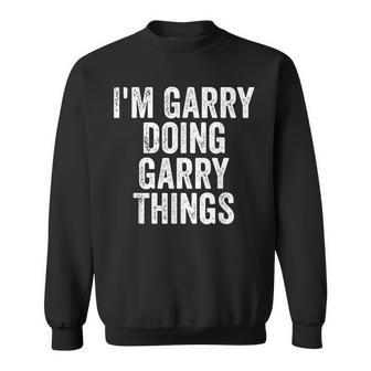 I'm Garry Doing Garry Things Personalized First Name Sweatshirt - Seseable